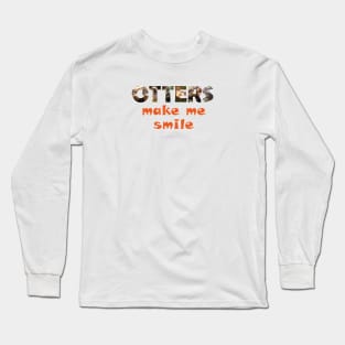 Otters make me smile - wildlife oil painting word art Long Sleeve T-Shirt